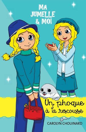 Couverture du livre « Ma jumelle et moi - Un phoque à la rescousse » de Carolyn Chouinard aux éditions Dominique Et Compagnie