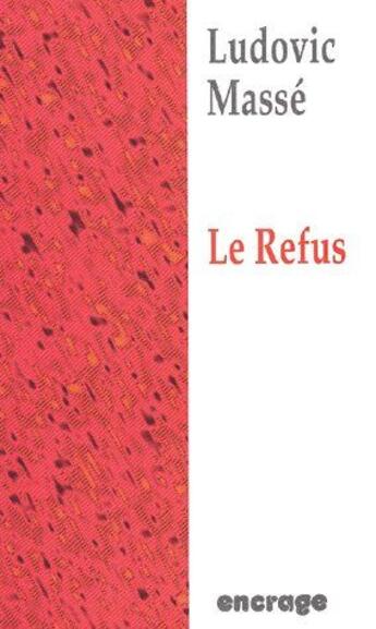 Couverture du livre « Le refus » de Ludovic Masse aux éditions Encrage