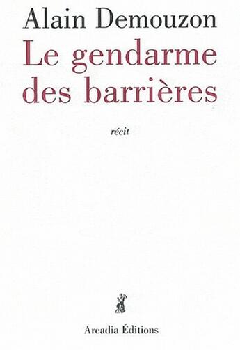 Couverture du livre « Le gendarme des barrières » de Alain Demouzon aux éditions Arcadia
