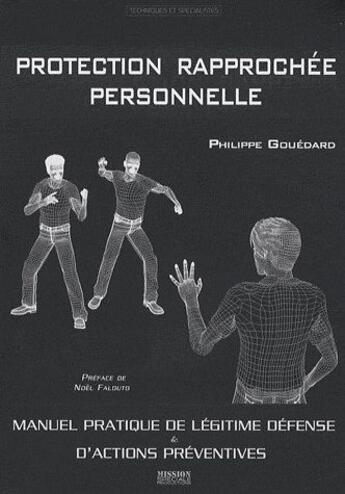 Couverture du livre « Protection rapprochée personnelle ; manuel pratique de légitime défense et d'actions préventives » de Philippe Gouedard aux éditions Mission Speciale