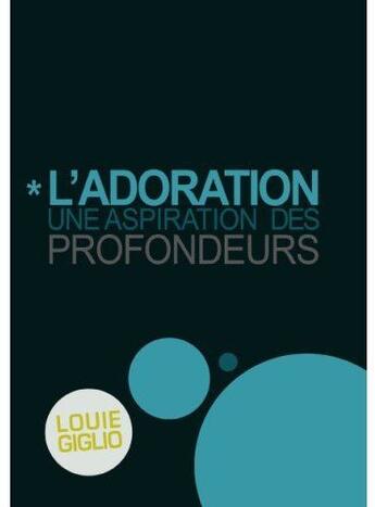 Couverture du livre « L'adoration ; une aspiration des profondeurs » de Louie Giglio aux éditions Premiere Partie