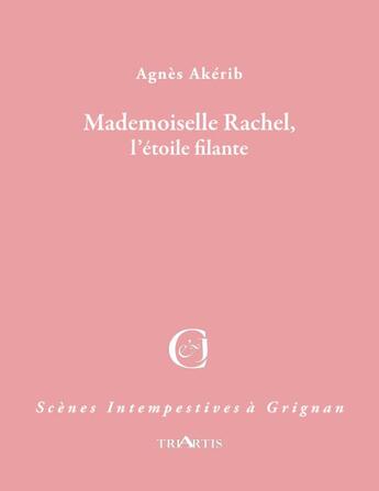 Couverture du livre « Mademoiselle Rachel, l'étoile filante » de Agnes Akerib aux éditions Triartis
