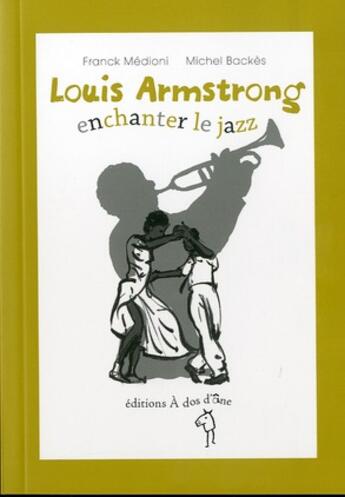 Couverture du livre « Louis Armstrong enchanter le jazz » de Backes Michel et Franck Medioni aux éditions A Dos D'ane