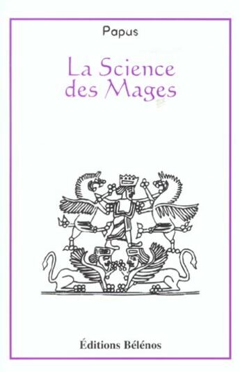 Couverture du livre « La Science Des Mages » de Papus aux éditions Belenos