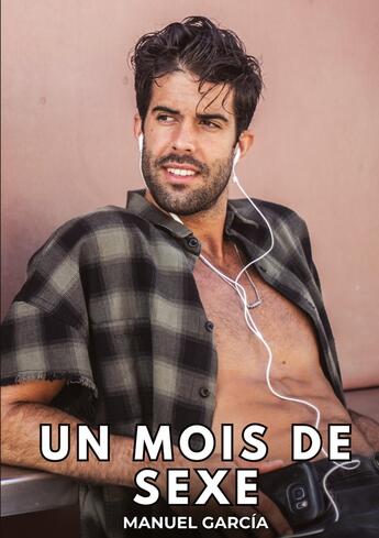 Couverture du livre « Un Mois de Sexe : Histoires Érotiques Gay de Sexe Explicite » de Manuel Garcia aux éditions Tredition