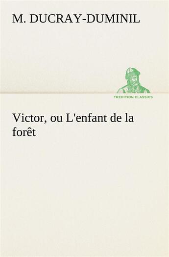 Couverture du livre « Victor, ou l'enfant de la foret » de Ducray-Duminil M ( G aux éditions Tredition