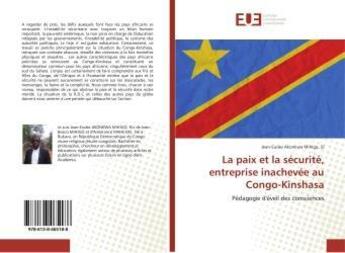 Couverture du livre « La paix et la sécurité, entreprise inachevée au Congo-Kinshasa : Pédagogie d'éveil des consciences » de Jean-Eudes Akonkwa aux éditions Editions Universitaires Europeennes