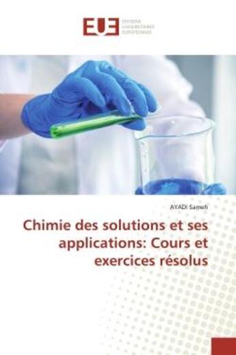 Couverture du livre « Chimie des solutions et ses applications: Cours et exercices résolus » de Sameh Ayadi aux éditions Editions Universitaires Europeennes