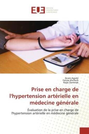 Couverture du livre « Prise en charge de l'hypertension artérielle en médecine générale : Évaluation de la prise en charge de l'hypertension artérielle en médecine générale » de Ikram Agrebi et Fatma Khrifech et Najla Dammak aux éditions Editions Universitaires Europeennes