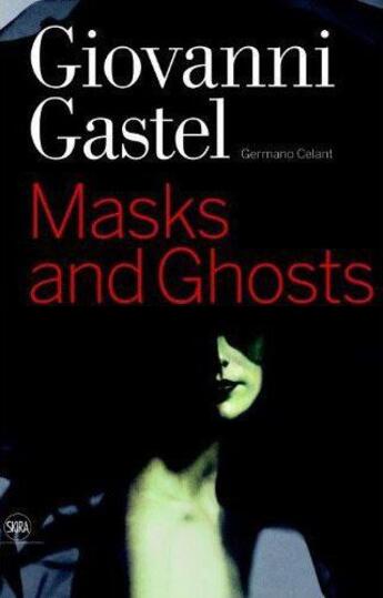 Couverture du livre « Giovanni Gastel ; masks and ghosts » de Germano Celant aux éditions Skira