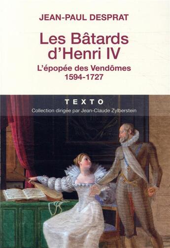 Couverture du livre « Les bâtards d'Henri IV ; l'épopée des Vendômes 1594-1727 » de Jean Paul Desprat aux éditions Tallandier