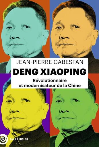 Couverture du livre « Deng Xiaoping : Révolutionnaire et modernisateur de la Chine » de Jean-Pierre Cabestan aux éditions Tallandier