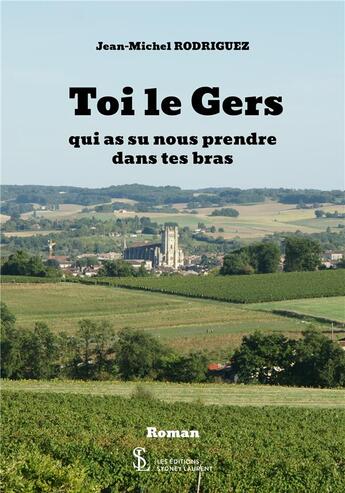 Couverture du livre « Toi le gers qui as su nous prendre dans tes bras » de Rodriguez Jean-M aux éditions Sydney Laurent