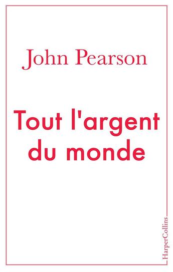 Couverture du livre « Tout l'argent du monde » de John Pearson aux éditions Harpercollins