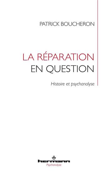 Couverture du livre « La réparation en question ; histoire et psychanalyse » de Patrick Boucheron aux éditions Hermann