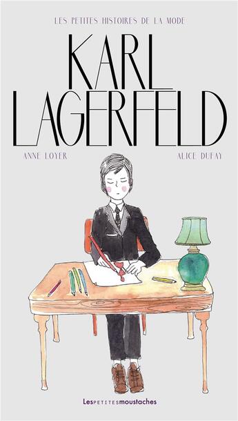 Couverture du livre « Karl Lagerfeld » de Anne Loyer et Alice Dufay aux éditions Les Petites Moustaches