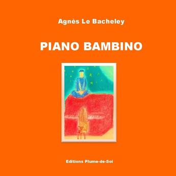 Couverture du livre « Piano Bambino » de Agnès Le Bacheley aux éditions Plume-de-soi