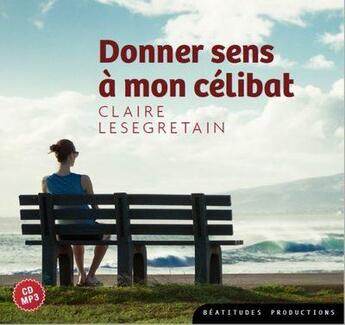 Couverture du livre « Cd donner sens a mon celibat » de Claire Lesegretain aux éditions Des Beatitudes