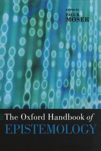 Couverture du livre « The Oxford Handbook of Epistemology » de Paul K Moser aux éditions Oxford University Press Usa