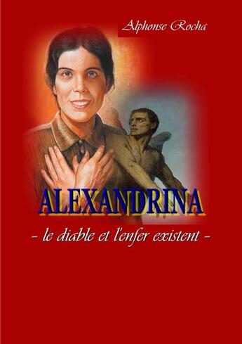 Couverture du livre « ALEXANDRINA - le diable et l'enfer existent » de Alphonse Rocha aux éditions Lulu