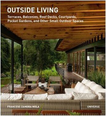 Couverture du livre « Outside living ; terraces, balconies, roof decks, courtyards, pocket gardens, and other small outdoor spaces » de Francesc Zamora Mola aux éditions Rizzoli