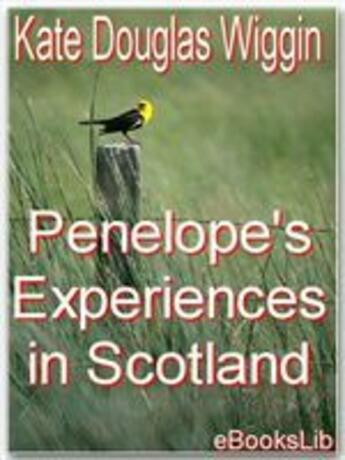 Couverture du livre « Penelope's Experiences in Scotland » de Kate Douglas Wiggin aux éditions Ebookslib