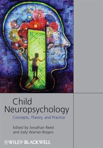Couverture du livre « Child Neuropsychology » de Jonathan Reed et Jody Warner-Rogers aux éditions Wiley-blackwell