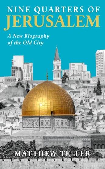 Couverture du livre « NINE QUARTERS OF JERUSALEM - A NEW BIOGRAPHY OF THE OLD CITY » de Matthew Teller aux éditions Profile Books