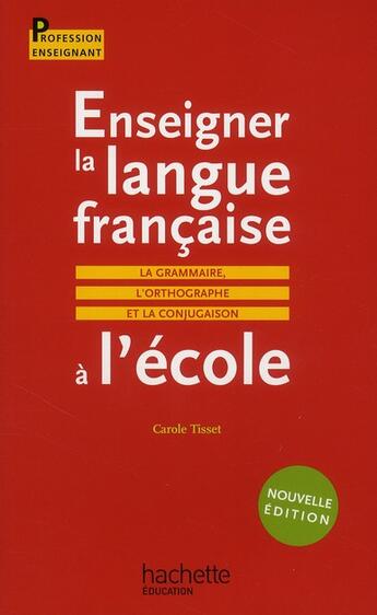 Couverture du livre « Enseigner la langue française à l'école (édition 2010) » de Carole Tisset aux éditions Hachette Education