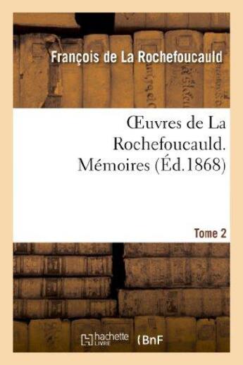 Couverture du livre « Oeuvres de La Rochefoucauld.Tome 2 Mémoires » de Francois De La Rochefoucauld aux éditions Hachette Bnf