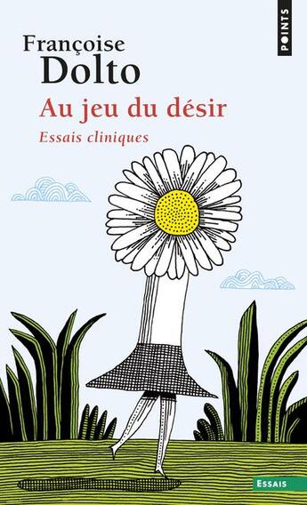 Couverture du livre « Au jeu du désir ; essais cliniques » de Francoise Dolto aux éditions Points
