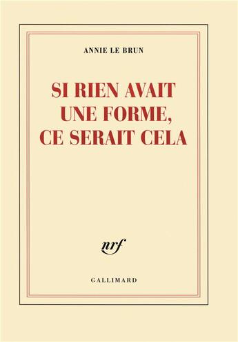 Couverture du livre « Si rien avait une forme, ce serait cela » de Annie Le Brun aux éditions Gallimard