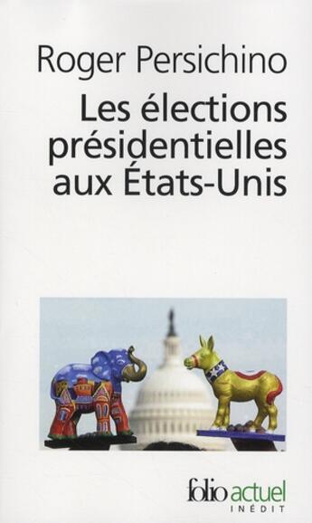 Couverture du livre « Les élections présidentielles aux Etats-Unis » de Roger Persichino aux éditions Folio