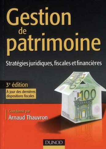 Couverture du livre « Gestion de patrimoine ; stratégies juridiques, fiscales et financières (3e édition) » de Arnaud Thauvron aux éditions Dunod