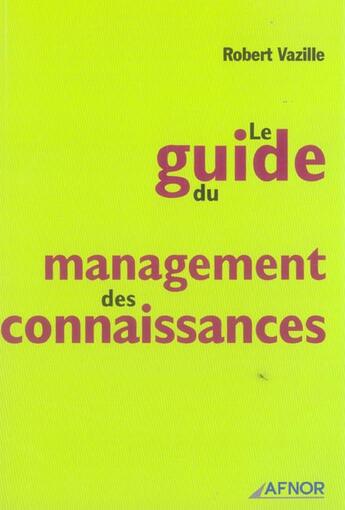 Couverture du livre « Le Guide Du Management Des Connaissances » de Robert Vazille aux éditions Afnor