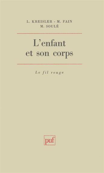 Couverture du livre « L'enfant et son corps » de Fain/Kreisler/Soule aux éditions Puf