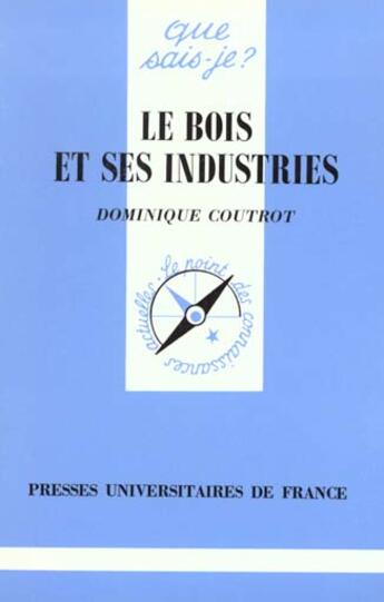 Couverture du livre « Le bois et ses industries qsj 382 » de Coutrot D. aux éditions Que Sais-je ?