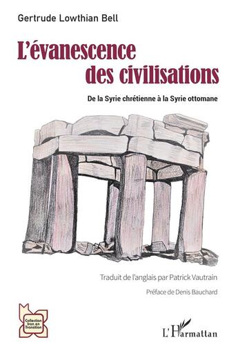 Couverture du livre « L'évanescence des civilisations : De la Syrie chrétienne à la Syrie ottomane » de Gertrude Lowthian Bell aux éditions L'harmattan