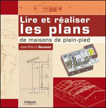 Couverture du livre « Lire et réaliser les plans de maisons de plain-pied » de Gousset J-P aux éditions Eyrolles