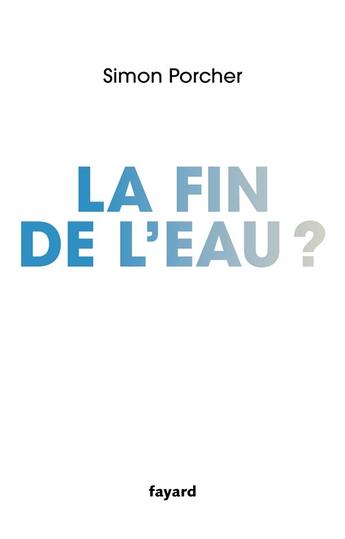 Couverture du livre « La fin de l'eau » de Simon Porcher aux éditions Fayard