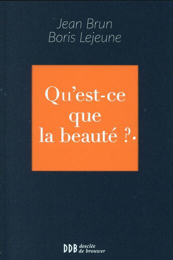 Couverture du livre « Qu'est-ce que la beauté ? » de Boris Lejeune et Jean Brun aux éditions Desclee De Brouwer