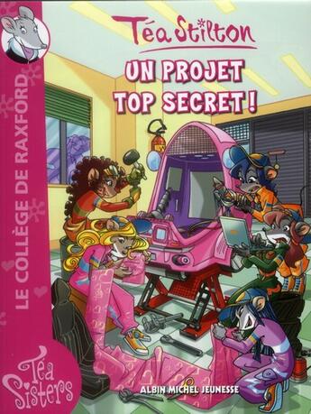 Couverture du livre « Les Téa sisters - le collège de Raxford T.5 ; un projet top secret ! » de Tea Stilton aux éditions Albin Michel Jeunesse