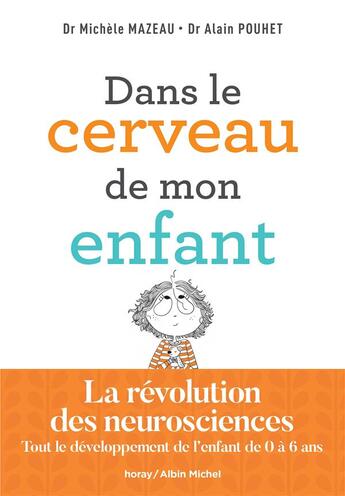 Couverture du livre « Dans le cerveau de mon enfant : la révolution des neurosciences ; tout le développement de l'enfant de 0 à 6 ans » de Michèle Mazeau et Alain Pouhet aux éditions Albin Michel