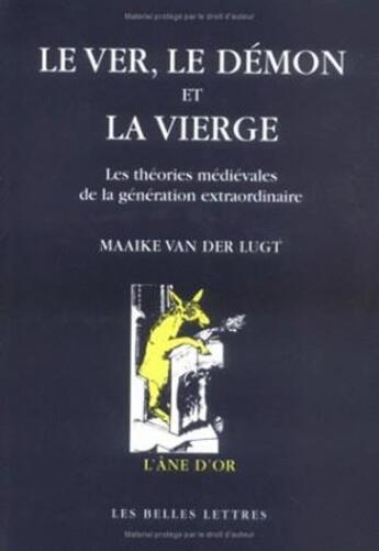 Couverture du livre « Le Ver, le démon et la vierge : Les théories médiévales de la génération extraordinaire. » de Maaike Lugt aux éditions Belles Lettres