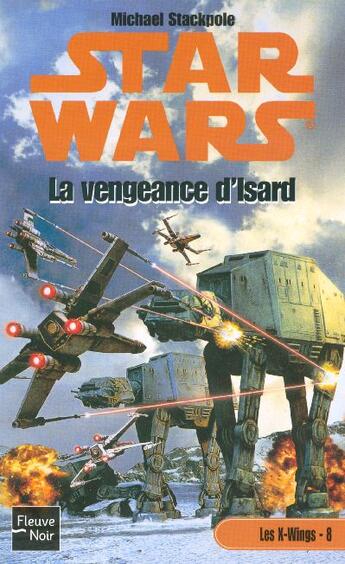 Couverture du livre « Star Wars : Les X-wings Tome 8 : La vengeance d'Isard » de Mickael Stackpole aux éditions Fleuve Editions