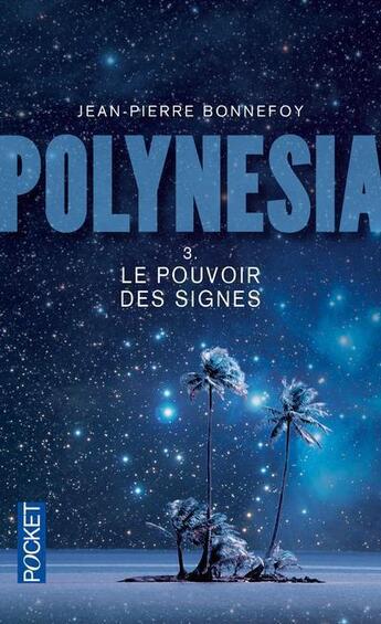 Couverture du livre « Polynesia t.3 ; le pouvoir des signes » de Jean-Pierre Bonnefoy aux éditions Pocket