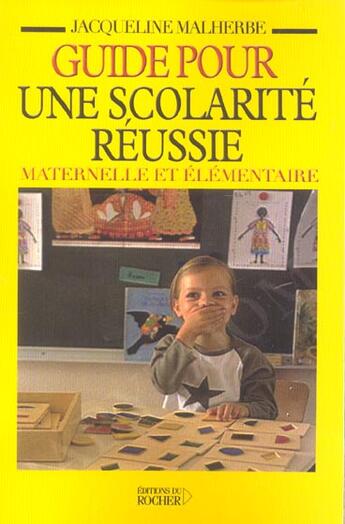 Couverture du livre « Guide pour une scolarite reussie maternelle et elementaire - mieux comprendre comment fonctionne l'e » de Mosconi-Malherbe J. aux éditions Rocher