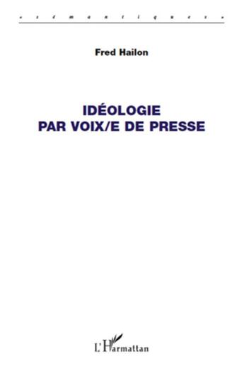 Couverture du livre « Idéologie par voix/e de presse » de Hailon Fred aux éditions L'harmattan