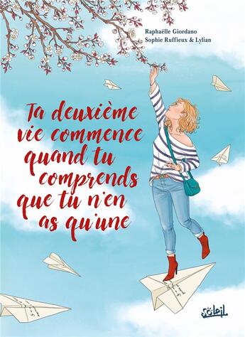 Couverture du livre « Ta deuxième vie commence quand tu comprends que tu n'en as qu'une » de Lylian et Sophie Ruffieux aux éditions Soleil