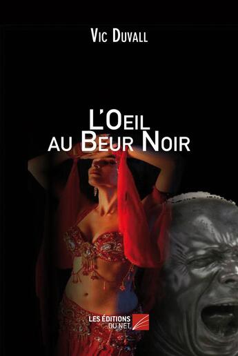 Couverture du livre « L'oeil au beur noir » de Vic Duvall aux éditions Editions Du Net